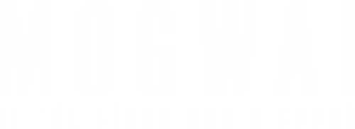 Mogwai: If the Stars Had a Sound