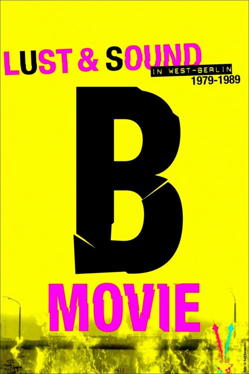 Filmaffisch for B-Movie: Lust & Sound in West-Berlin 1979-1989