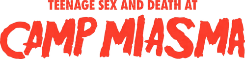 Teenage Sex and Death at Camp Miasma